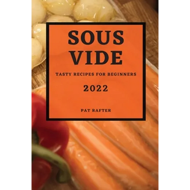 Sous Vide 2022: Tasty Recipes for Beginners