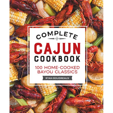 Complete Cajun Cookbook: 100 Home-Cooked Bayou Classics