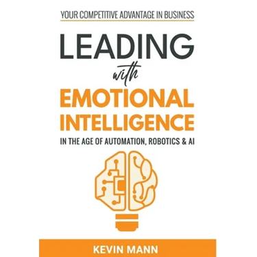 Leading with Emotional Intelligence - In the Age of Automation, Robotics & AI