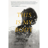 This Is My Body: A Memoir of Religious and Romantic Obsession