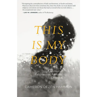 This Is My Body: A Memoir of Religious and Romantic Obsession