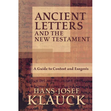 Ancient Letters and the New Testament: A Guide to Context and Exegesis