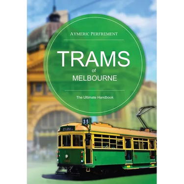 Trams of Melbourne: The Ultimate Handbook