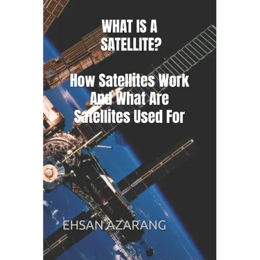 WHAT IS A SATELLITE?How Satellites Work And What Are Satellites Used For: History of Satellite, The review of satellites system engineering& the major