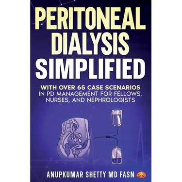 Peritoneal Dialysis Simplified: With Over 65 Case Scenarios in PD Management for Fellows, Nurses, and Nephrologists