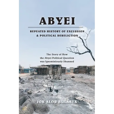Abyei Repeated History of Exclusion & Political Dereliction