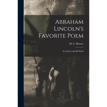 Abraham Lincoln's Favorite Poem: Its Author and His Book