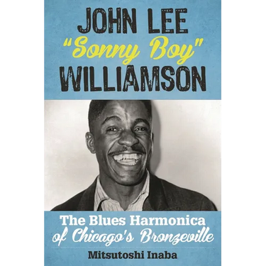 John Lee Sonny Boy Williamson: The Blues Harmonica of Chicago's Bronzeville