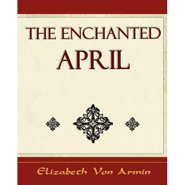 The Enchanted April - Elizabeth Von Armin
