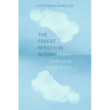 The Freest Speech in Russia: Poetry Unbound, 1989-2022