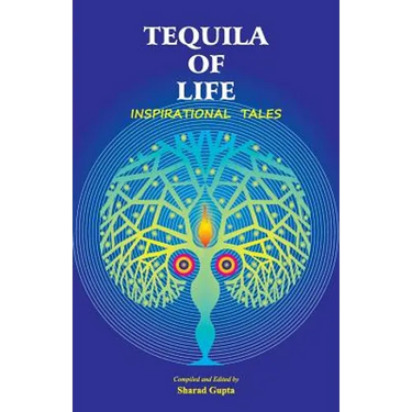 Tequila of Life: Inspirational Tales