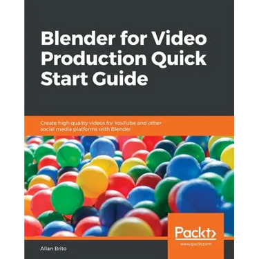 Blender for Video Production Quick Start Guide