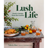 Lush Life: Food & Drinks from the Garden