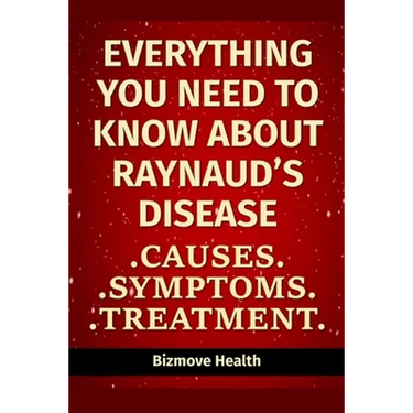 Everything you need to know about Raynaud's Disease: Causes, Symptoms, Treatment
