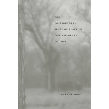 The Postsouthern Sense of Place in Contemporary Fiction
