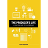 The Producer's Life A Practical Guide to Film Producing