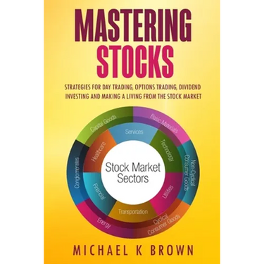 Mastering Stocks: Strategies for Day Trading, Options Trading, Dividend Investing and Making a Living from the Stock Market