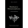 Meditative Metamorphosis: A Poetic Manifestation
