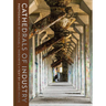 Cathedrals of Industry: Exploring the Factories and Infrastructure That Made America