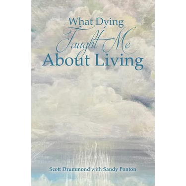 What Dying Taught Me About Living