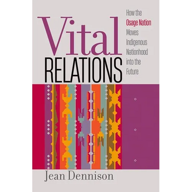 Vital Relations: How the Osage Nation Moves Indigenous Nationhood Into the Future