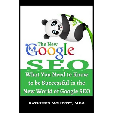 The New Google SEO: What You Need to Know to be Successful in the New World of Google SEO