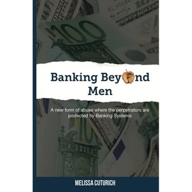 Banking Beyond Men: A new form of abuse where the perpetrators are protected by Banking Systems