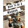 Made to Be a Warrior: Spiritual Bootcamp for Teenage Boys