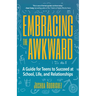 Embracing the Awkward: A Guide for Teens to Succeed at School, Life and Relationships (Teen Girl Gift)