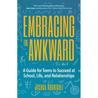 Embracing the Awkward: A Guide for Teens to Succeed at School, Life and Relationships (Teen Girl Gift)