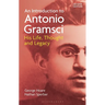 An Introduction to Antonio Gramsci: His Life, Thought and Legacy