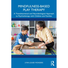 Mindfulness-Based Play Therapy: A Transtheoretical and Neurobiological Approach to Psychotherapy with Children and Families