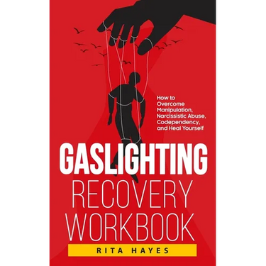 Gaslighting Recovery Workbook: How to Overcome Manipulation, Narcissistic Abuse, Codependency, and Heal Yourself