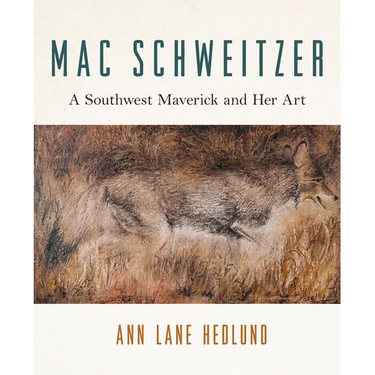 Mac Schweitzer: A Southwest Maverick and Her Art