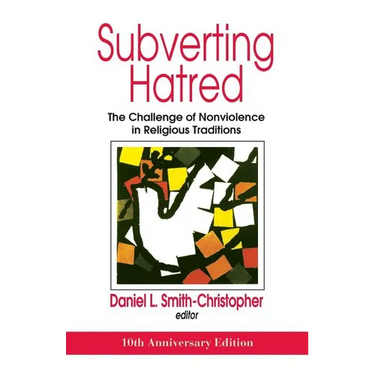 Subverting Hatred: The Challenge of Nonviolence in Religious Traditions