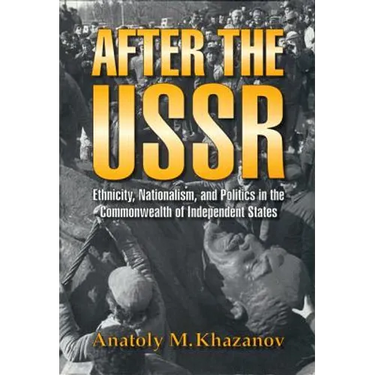 After the USSR: Ethnicity, Nationalism, and Politics in the Commonwealth of Independent States