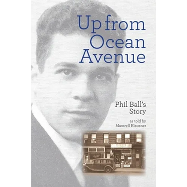 Up From Ocean Avenue: Phil Ball's story as told by Maxwell Klausner