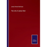 The Life of James Watt