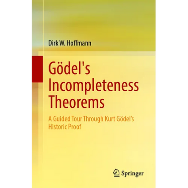 Gödel's Incompleteness Theorems: A Guided Tour Through Kurt Gödel's Historic Proof
