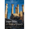 Seven Pillars of a Biblical Church: The Vital Truths and Essential Practices for Us to Re-Embrace God's Design for the Church