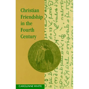 Christian Friendship in the Fourth Century