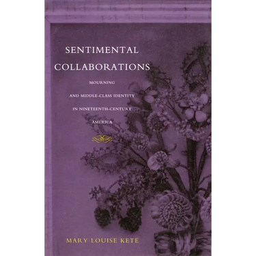 Sentimental Collaborations: Mourning and Middle-Class Identity in Nineteenth-Century America