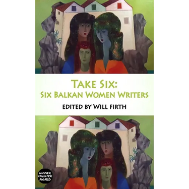 Take Six: Six Balkan Women Writers