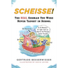 Scheisse!: The Real German You Were Never Taught in School