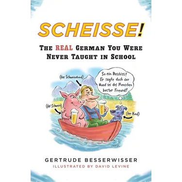 Scheisse!: The Real German You Were Never Taught in School