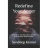 Redefine Your Anger: A Guide to Transformative Growth and Healthy Relationships
