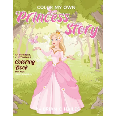 Color My Own Princess Story: An Immersive, Customizable Coloring Book for Kids (That Rhymes!)