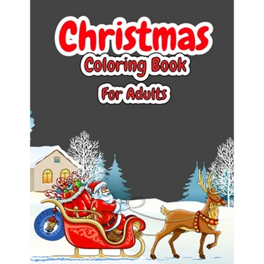 Christmas Coloring Book For Adults: Christmas Adult Coloring Book with Cute Holiday Designs and Relaxing Patterns, Festive Scenes, Winter Scenes, Chri