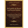 The Scottish Ale-Brewer And Practical Maltster: A Comprehensive Digest Of The Art Of Brewing Ales According To The Scottish System (1847)