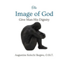 The Image of God: Give Man His Dignity